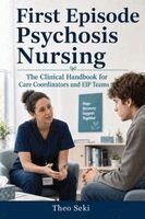 Theo Seki - First Episode Psychosis Nursing: The Clinical Handbook for Care Coordinators and EIP Teams, Häftad
