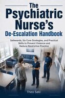 Theo Seki - The Psychiatric Nurse's De-Escalation Handbook: Safewards, Six Core Strategies, and Practical Skills to Prevent Violence and Reduce Restrictive Practi, Häftad