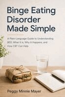 Peggy Minnie Mayer - Binge Eating Disorder Made Simple : A Plain-Language Guide to Understanding BED, What It Is, Why It Happens, and How CBT Can Help, Övrigt