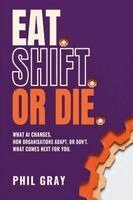 Phil Gray - Eat. Shift. Or Die, Häftad. Tillgänglighet: Lägg i varukorg