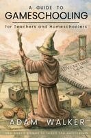 Adam Walker - A Guide to Gameschooling for Teachers and Homeschoolers, Häftad. Tillgänglighet: Lägg i varukorg