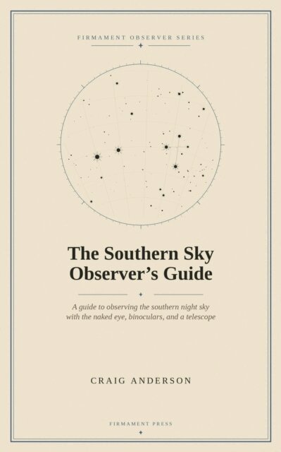 Craig Anderson - Southern Sky Observer's Guide: A Guide to Observing the Southern Night Sky with the Naked Eye, Binoculars, and a Telescope, E-bok. Tillgänglighet: Lägg i varukorg
