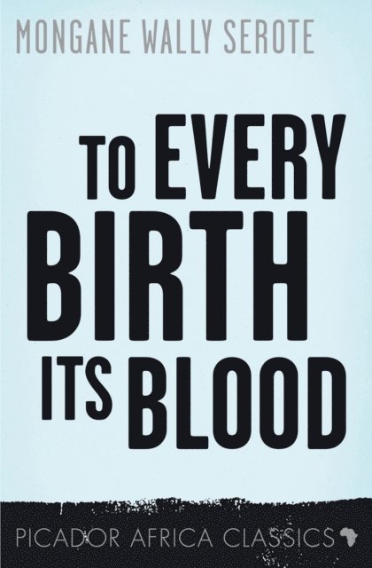 Mongane Wally Serote - To Every Birth Its Blood, E-bok