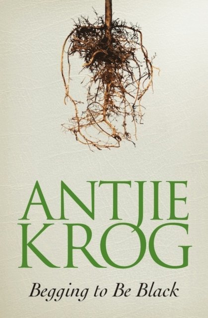 Antjie Krog - Begging to Be Black, E-bok