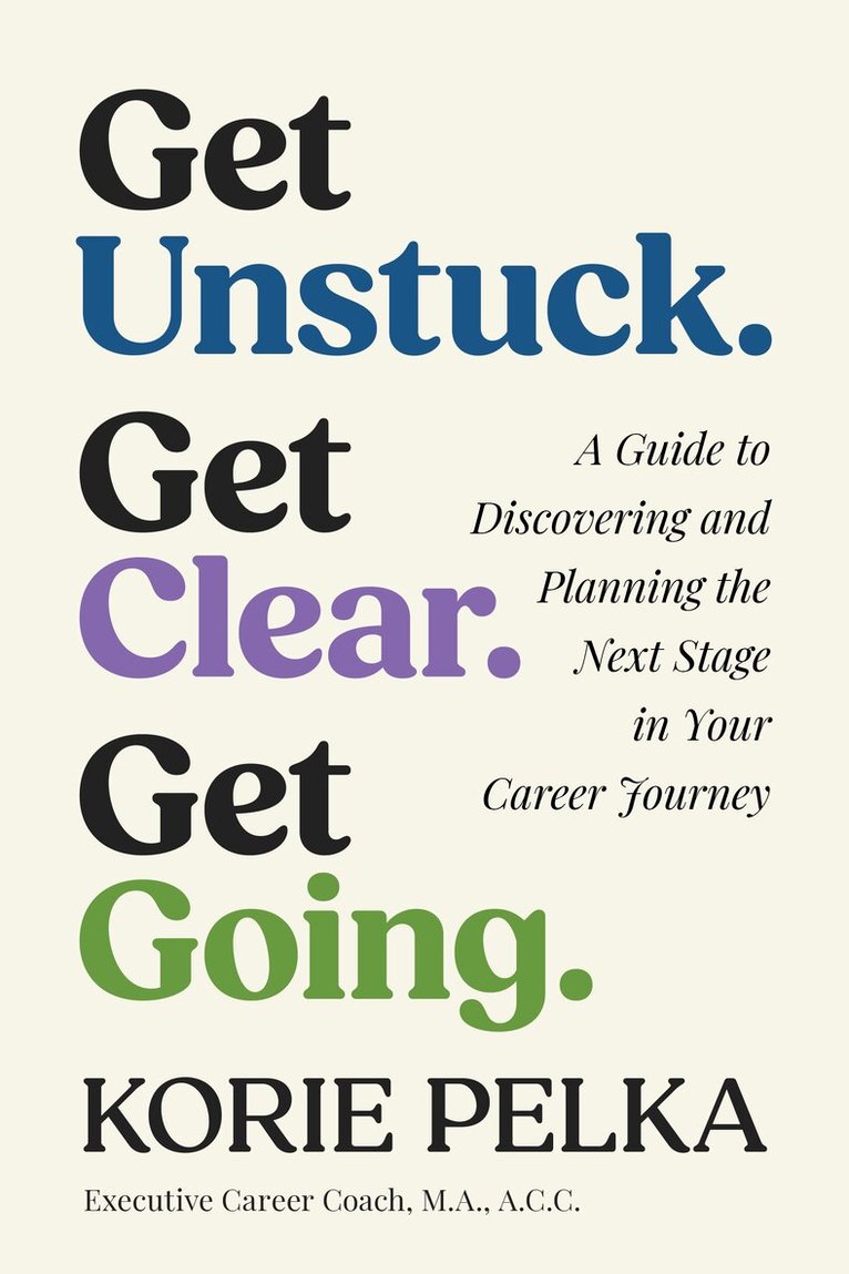 Korie Pelka - Get Unstuck. Get Clear. Get Going., Häftad