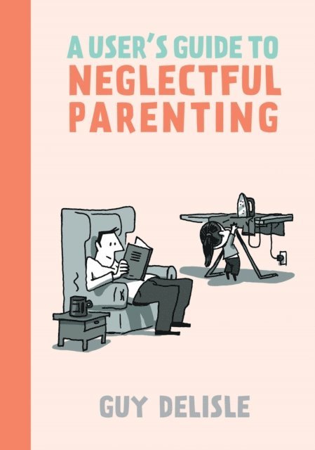 Guy Delisle - User's Guide to Neglectful Parenting, E-bok