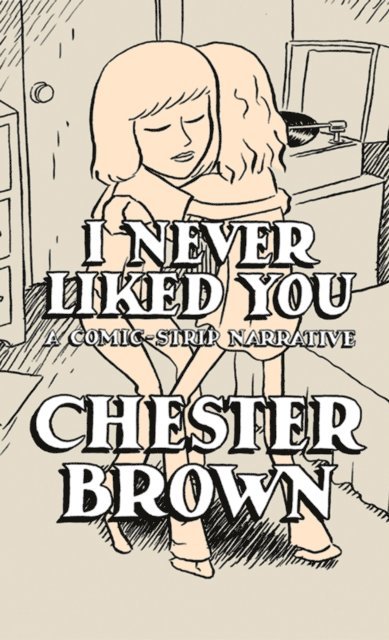 Chester Brown - I Never Liked You, E-bok