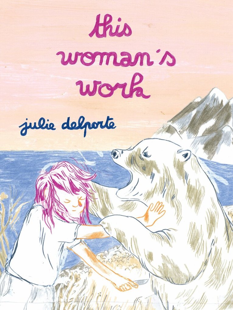 Julie Delporte - This Woman’s Work, Häftad