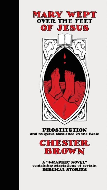 Chester Brown - Mary Wept Over the Feet of Jesus, E-bok