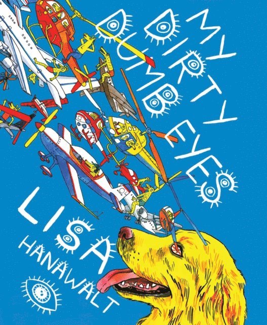 Lisa Hanawalt - My Dirty Dumb Eyes, E-bok