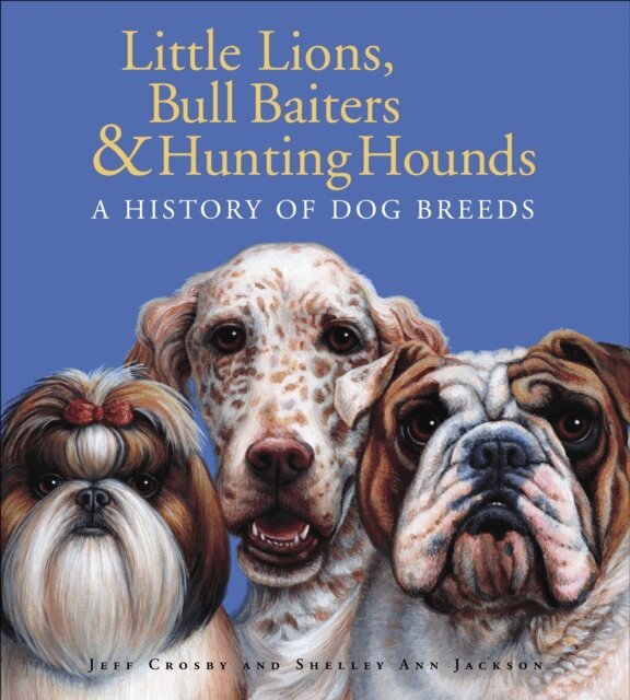 Shelley Ann Jackson, Jeff Crosby - Little Lions, Bull Baiters & Hunting Hounds, E-bok