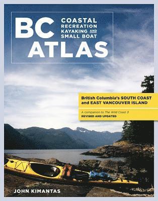 John Kimantas - BC Coastal Recreation Kayaking and Small Boat Atlas: British Columbia's South Coast and East Vancouver Island Revised and Updated, Häftad