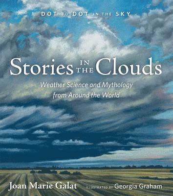 Joan Marie Galat - Dot to Dot in the Sky: Stories in the Clouds: Weather Science and Mythology from Around the World, Häftad