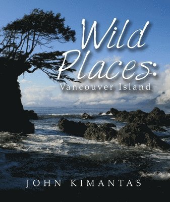 John Kimantas - Wild Places: Vancouver Island: A Kayaking, Hiking and Recreational Guide for Vancouver Island, Häftad