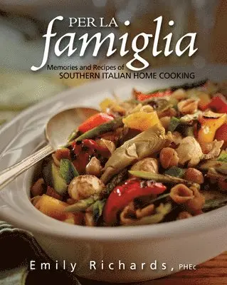 Emily Richards - Per La Famiglia: Memories and Recipes of Southern Italian Home Cooking, Häftad. Tillgänglighet: Lägg i varukorg