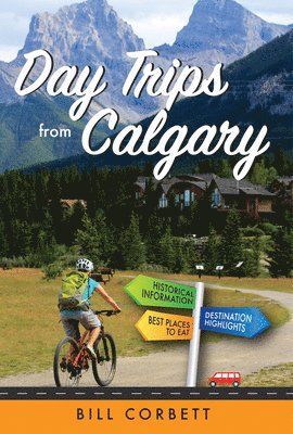 Bill Corbett - Day Trips from Calgary: 4th Edition (Revised and Updated), Häftad. Tillgänglighet: Lägg i varukorg