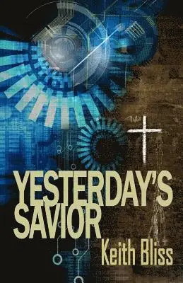 Keith Bliss - Yesterday's Savior, Häftad. Tillgänglighet: Lägg i varukorg