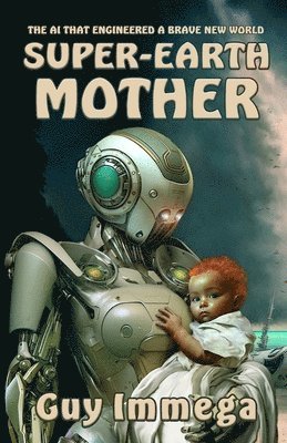 Guy Immega - Super-Earth Mother: The AI that Engineered a Brave New World, Häftad