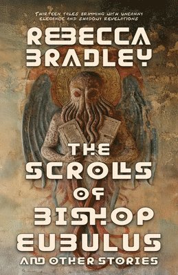 Rebecca Bradley - Scrolls of Bishop Eubulus, and Other Stories, Häftad
