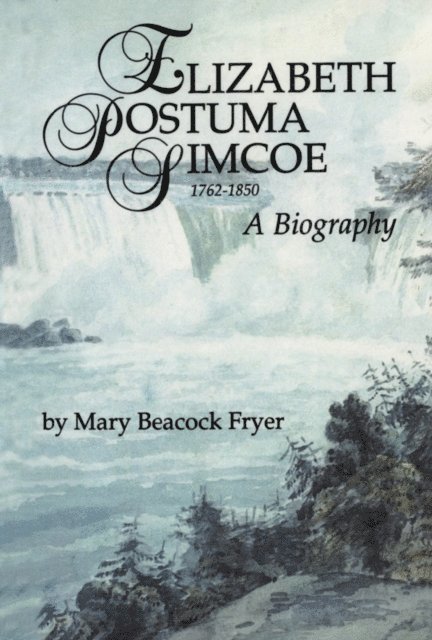 Mary Beacock Fryer - Elizabeth Posthuma Simcoe 1762-1850, E-bok
