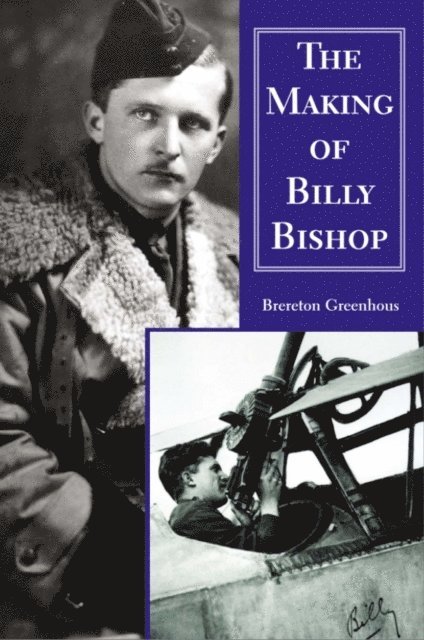 Brereton Greenhous - Making of Billy Bishop, E-bok