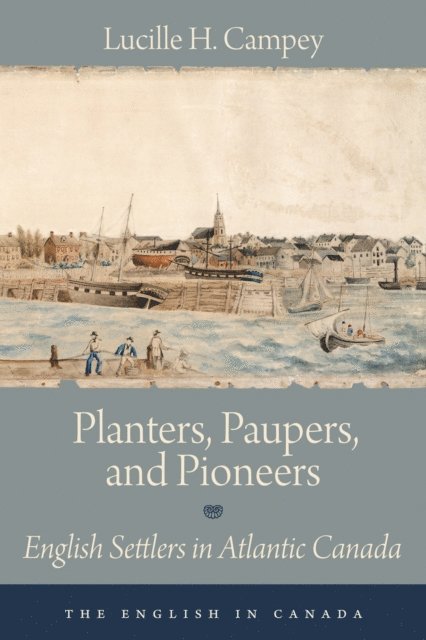 Lucille H. Campey - Planters, Paupers, and Pioneers, E-bok