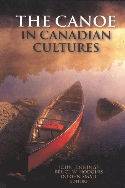 Doreen Small, John Jennings, Bruce W. Hodgins - Canoe in Canadian Cultures, E-bok