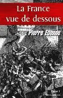 Pierre Etienne - La France vue de dessous. Tome 1: De l'an, Häftad. Tillgänglighet: Lägg i varukorg