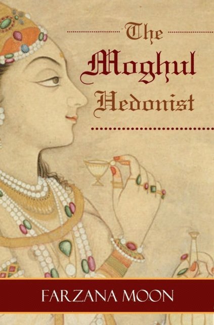 Farzana Moon - Moghul Hedonist, E-bok
