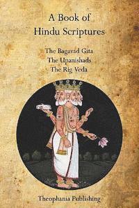 Swami Paramananda, Ralph T. H. Griffith - A Book of Hindu Scriptures: The Bagavad Gita, The Upanishads, The Rig - Veda, Häftad