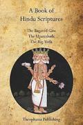 A Book of Hindu Scriptures: The Bagavad Gita, The Upanishads, The Rig - Veda
