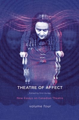 Erin Hurley - Theatres of Affect: New Essays on Canadian Theatre, Vol 4, Häftad. Tillgänglighet: Tillfälligt slut