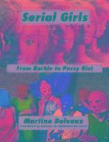 Martine Delvaux - Serial Girls, Häftad