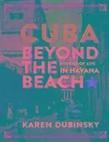 Karen Dubinsky - Cuba Beyond the Beach, Häftad. Tillgänglighet: Lägg i varukorg