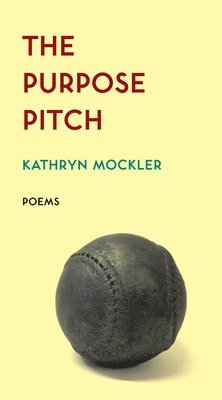 Kathryn Mockler - The Purpose Pitch, Häftad
