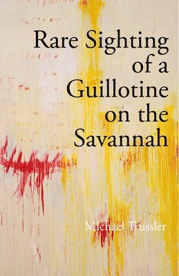 Michael Trussler - Rare Sighting of a Guillotine on the Savannah, Häftad