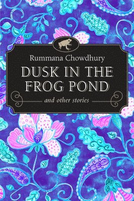 Rummana Chowdhury - Dusk in the Frog Pond and Other Stories, Häftad