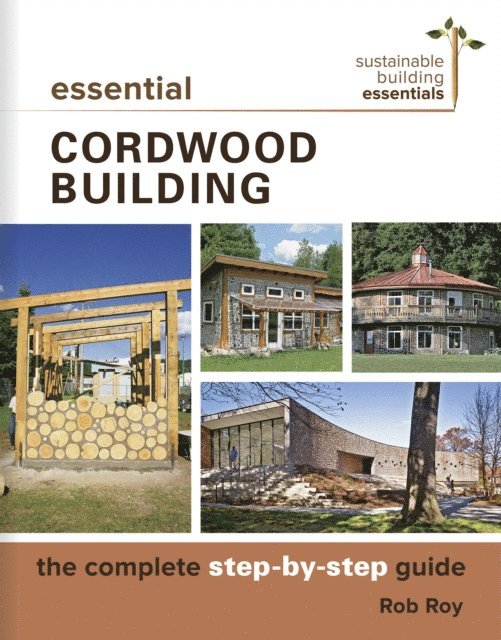 Rob Roy - Essential Cordwood Building, E-bok
