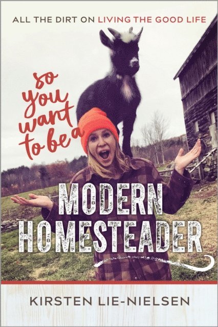 Kirsten Lie-Nielsen - So You Want to Be a Modern Homesteader?, E-bok