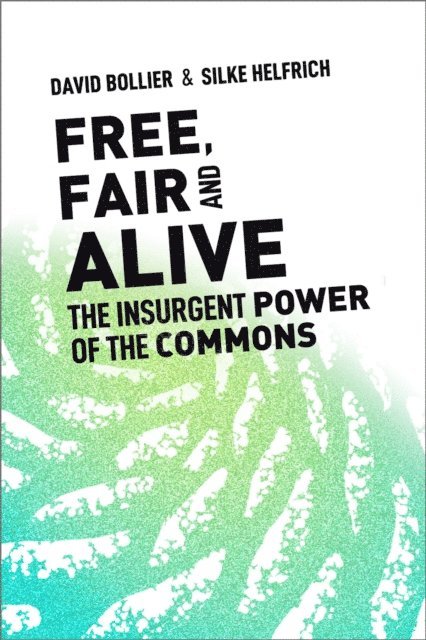 Silke Helfrich, David Bollier - Free, Fair, and Alive, E-bok