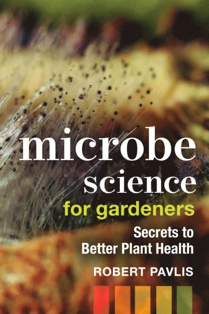 Robert Pavlis - Microbe Science for Gardeners, E-bok