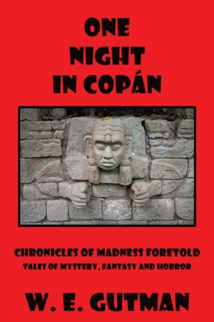 W. E. Gutman - One Night in Copan: Chronicles of Madness Foretold Tales of Mystery, Fantasy and Horror, E-bok. Tillgänglighet: Lägg i varukorg
