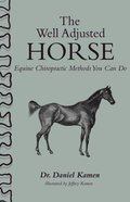 Well Adjusted Horse: Equine Chiropractic Methods You Can Do