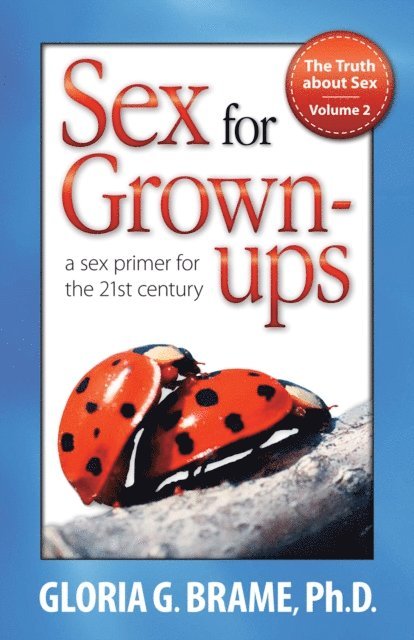 Gloria G. Brame - Truth About Sex, A Sex Primer for the 21st Century Volume II: Sex for Grown-Ups, E-bok. Tillgänglighet: Lägg i varukorg