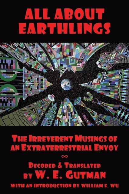 W. E. Gutman - All About Earthlings: The Irreverent Musings of an Extraterrestrial Envoy, E-bok. Tillgänglighet: Lägg i varukorg