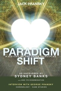 Paradigm Shift: A History of The Three Principles