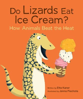 Etta Kaner - Do Lizards Eat Ice Cream?: How Animals Beat the Heat, Häftad