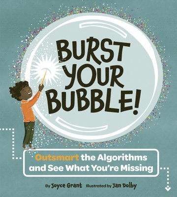 Joyce Grant - Burst Your Bubble!: Outsmart the Algorithms and See What You're Missing, Inbunden