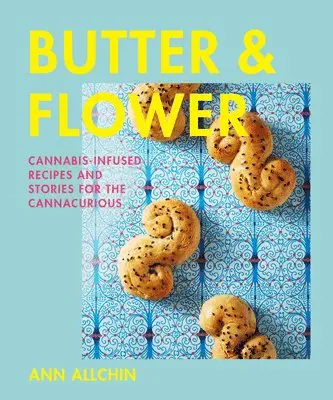 Ann Allchin - Butter and Flower: Cannabis-Infused Recipes and Stories for the Cannacurious, Inbunden. Tillgänglighet: Lägg i varukorg