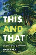 This and That: The Lost Stories of Emily Carr; Revised and Updated